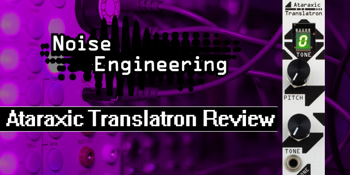 Noise Engineering Ataraxic Translatron Review – KMR Audio