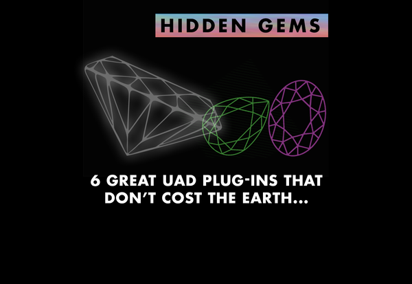 UAD Plugins: 6 Hidden Gems (That Don't Cost The Earth)