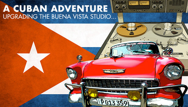 A CUBAN ADVENTURE - upgrading the Buena Vista studio