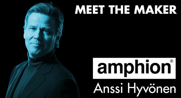 Meet The Maker : Anssi Hyvönen of Amphion