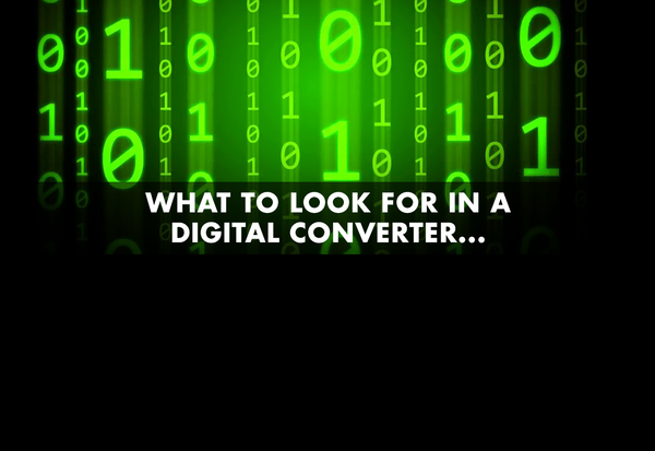 What to look for in a digital converter