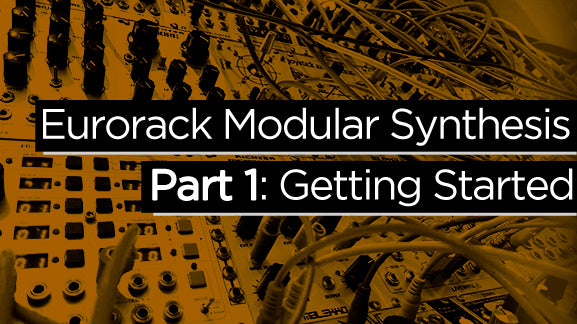 Getting started with Eurorack modular synthesizers