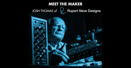 Meet The Maker - Rupert Neve Designs