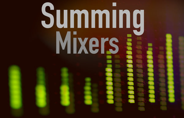Summing Mixers | From Then To Now