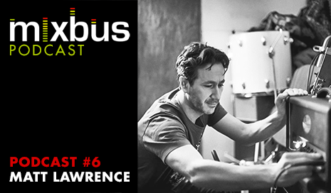 MixBus Podcast: Matt Lawrence